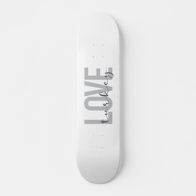 Modern, simple, urban, cool design Love Turkey Skateboard (Front)