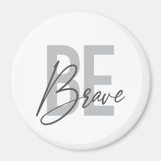 Modern, simple, urban, cool design of Be Brave Magnet (Front)
