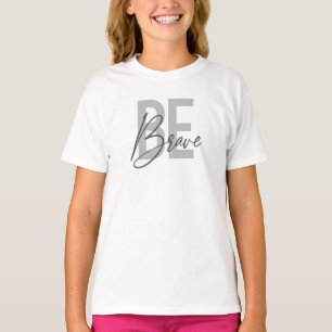 Modern, simple, urban, cool design of Be Brave T-Shirt
