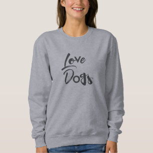 Modern, simple, urban, cool design of Love Dogs Sweatshirt