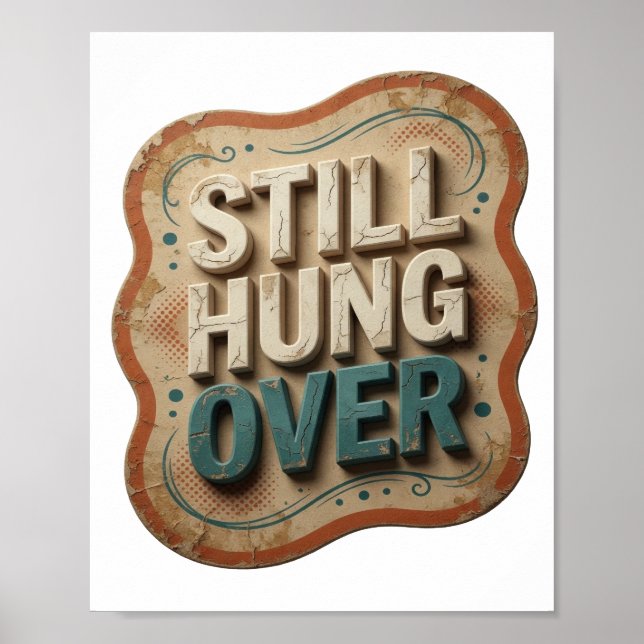 Modern Teal STILL HUNG OVER Artistic Motif Poster (Front)