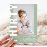 Modern THIRTY Photo 30th Birthday Party Invitation<br><div class="desc">Modern 30th Birthday Invitation - Design features a sage green background that can be changed to any colour,  a portrait photograph,  the text 'THIRTY' in bold white font and an elegant birthday party template that can easily be personalised. Stylish,  trendy and perfect for any age!</div>