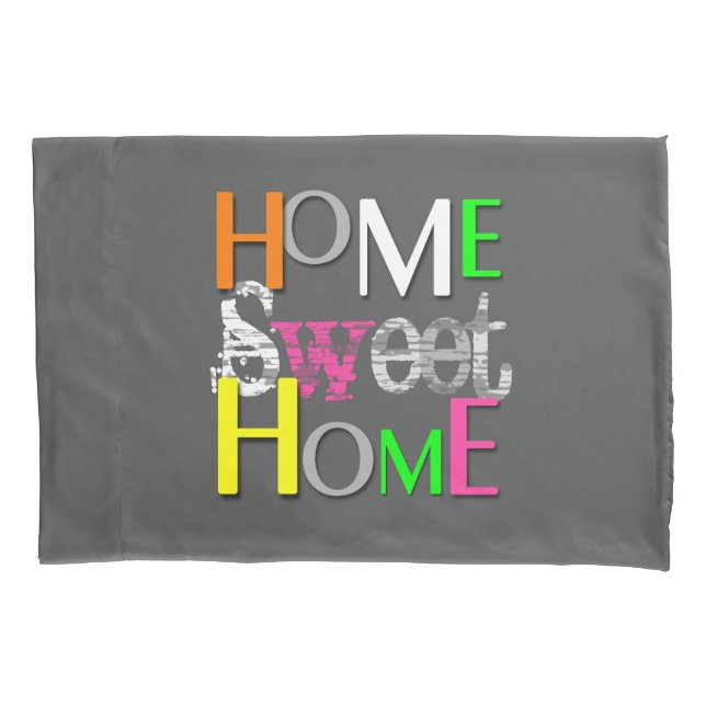 Modern Trendy Colourful Home Sweet Home Pillowcase (Front)