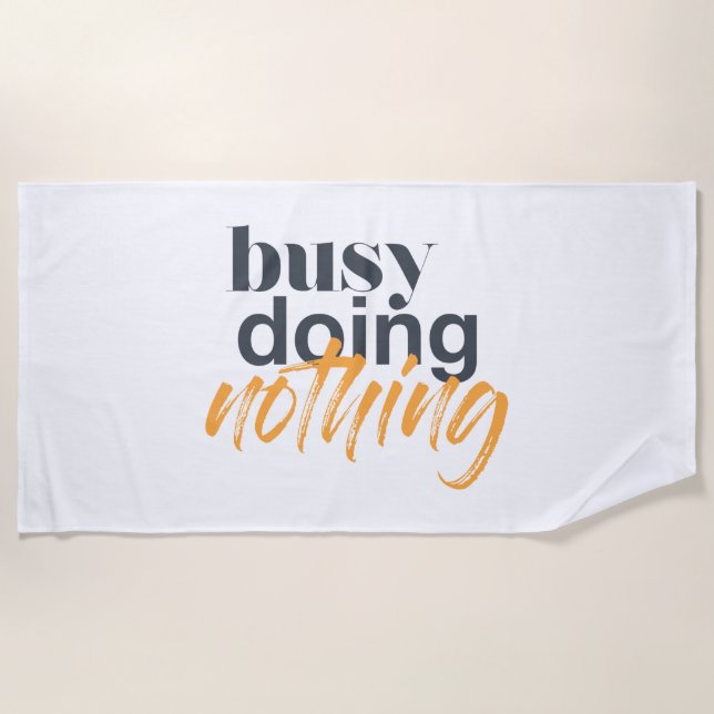 Modern, trendy, urban design of Busy Doing Nothing Beach Towel (Front)