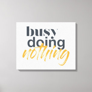 Modern, trendy, urban design of Busy Doing Nothing Canvas Print