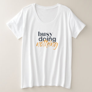 Modern, trendy, urban design of Busy Doing Nothing Plus Size T-Shirt