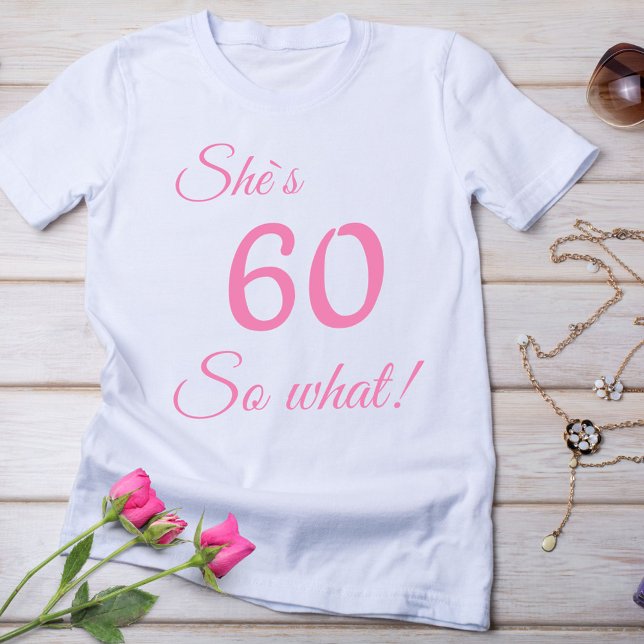 Modern Typography 60 so what / Funny 60th Birthday T-Shirt (Creator Uploaded)