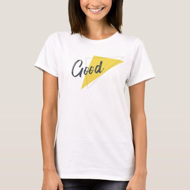 Modern, vibrant, bold graphic design of Good T-Shirt (Front)