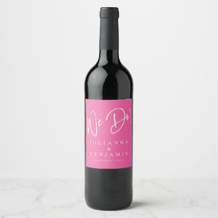 Modern We Do Elegant Custom Hot Pink Wedding  Wine Label
