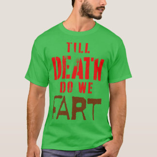Modern Wedding Vow Till Death do we Fart T-Shirt