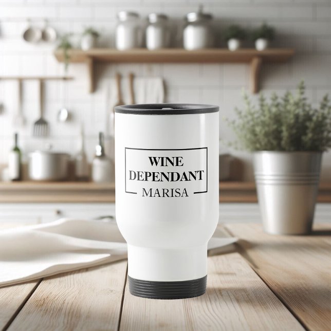 Modern Wine Dependant Woman Funny Quote Travel Mug (Creator Uploaded)
