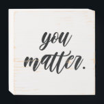 Modern You Matter Positive Motivation Quote Wooden Box Sign<br><div class="desc">Modern You Matter Positive Motivation Quote</div>