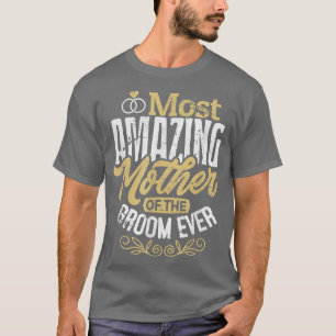 Mog Grooms Mother Wedding Most Amazing Mother Of T T-Shirt