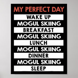 Mogul Skiing My Perfect Day Skier Day Routine Poster