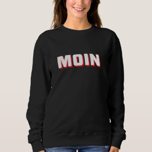Moin greeting North Germany, Hamburg or East Frisi Sweatshirt