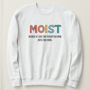 Moist Funny Saying Moist Humour Funny Gifts Sweatshirt