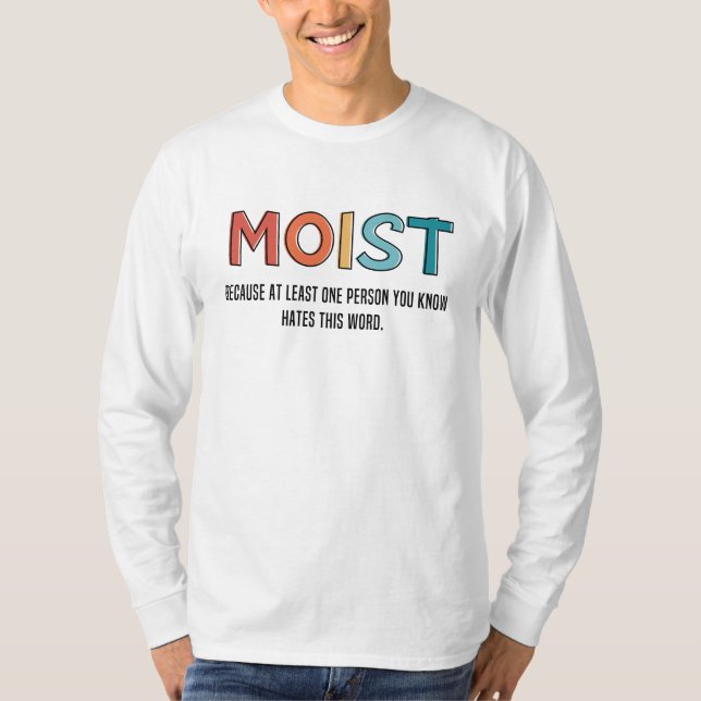 Moist Funny Saying Moist Humour Funny Gifts T-Shirt (Front)