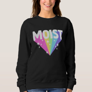 Moist Meme Offensive Weird Cool Hilarious Humorou Sweatshirt