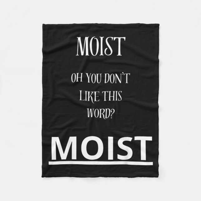 Moist Oh You Don't Like This Word Moist Funny Sarc Fleece Blanket (Front)