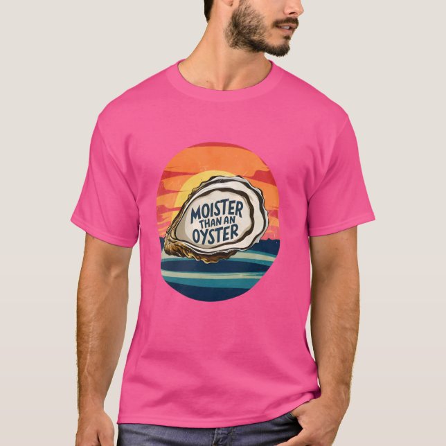 Moister Than An Oyster Funny Adult Joke Saying Men T-Shirt (Front)