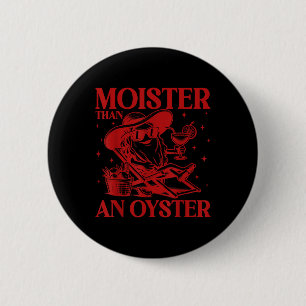 Moister Than An Oyster Funny Inappropriate Adult H 6 Cm Round Badge