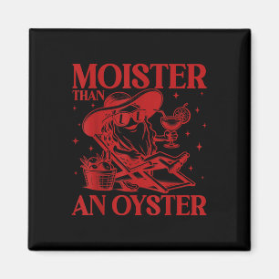 Moister Than An Oyster Funny Inappropriate Adult H Magnet