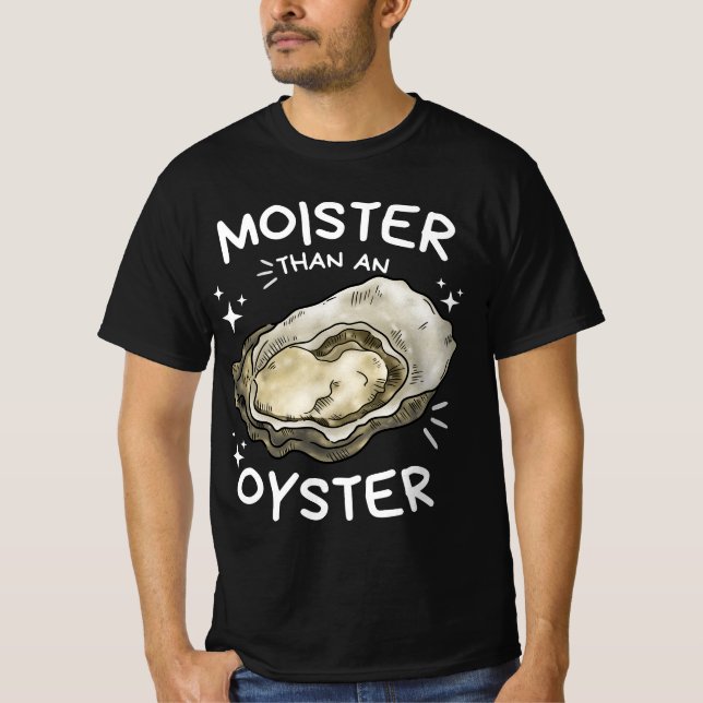 Moister Than An Oyster Funny Shellfish Shirt (Front)