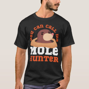 Mole Animal You Can Call Me Mole Hunter T-Shirt