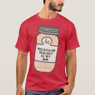 Molecular Biology Is My Jam T-Shirt