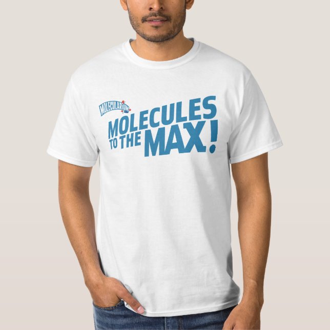Molecules to the MAX! T Shirt (Front)