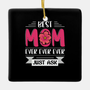 Mom Art Best Mom Ever Just Ask Ceramic Ornament