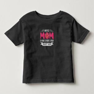 Mom Art Best Mom Ever Just Ask Toddler T-Shirt