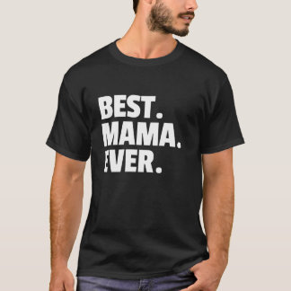MOM BEST MAMA EVER WOMEN BIRTHDAY GIFTS CHRISTMAS T-Shirt