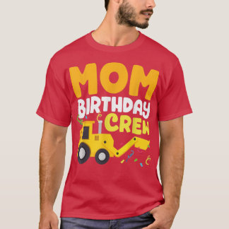 Mom Birthday Crew Construction Truck Mother Birthd T-Shirt