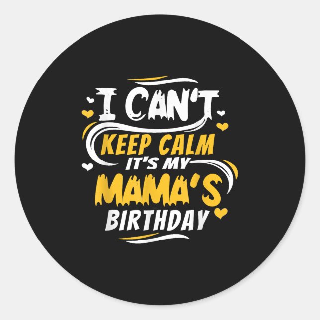 Mom Birthday Shirt I Can't Keep Calm It's My Mama' Classic Round Sticker (Front)