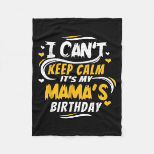 Mom Birthday Shirt I Can't Keep Calm It's My Mama' Fleece Blanket