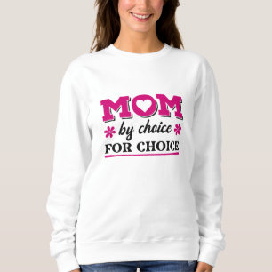 Mom By Choice For Choice Sweatshirt