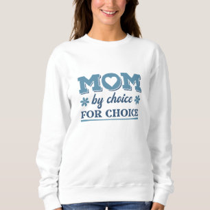 Mom By Choice For Choice Sweatshirt