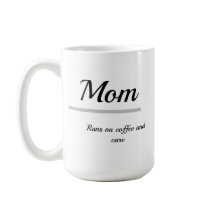 Mom Coffee Mug – Runs on Coffee and Care