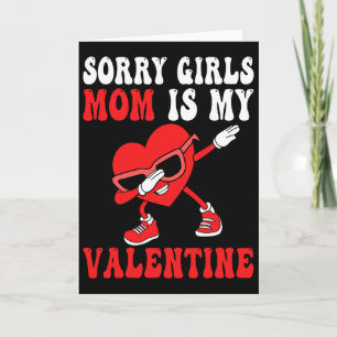 Mom Day Boys Kids Sorry Girls Mommy Is My Valentin Card