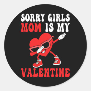 Mom Day Boys Kids Sorry Girls Mommy Is My Valentin Classic Round Sticker