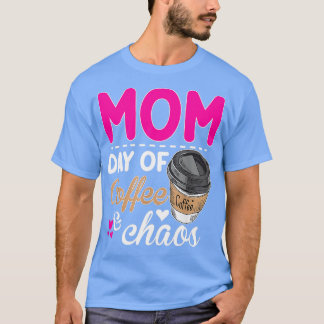 Mom Days Of Coffee Chaos Teacher Happy Mom Days Of T-Shirt