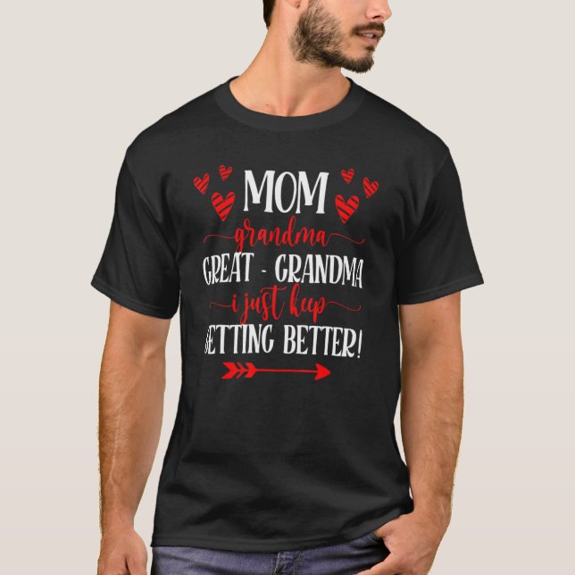 Mom Grandma Great Grandma  I Just Keep Getting Bet T-Shirt (Front)
