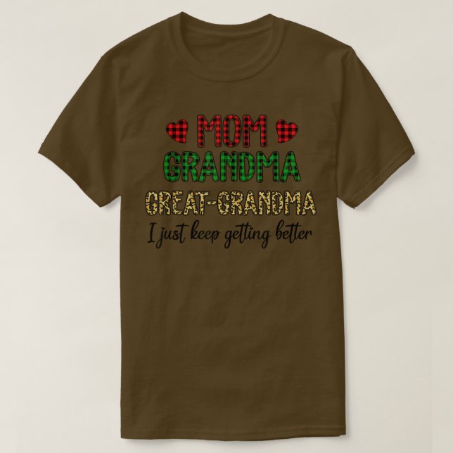 Mom Grandma Great Grandma I Just Keep Getting Bett T-Shirt (Design Front)
