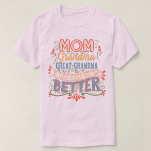 Mom Grandma Great-Grandma I Keep Getting Better T-Shirt