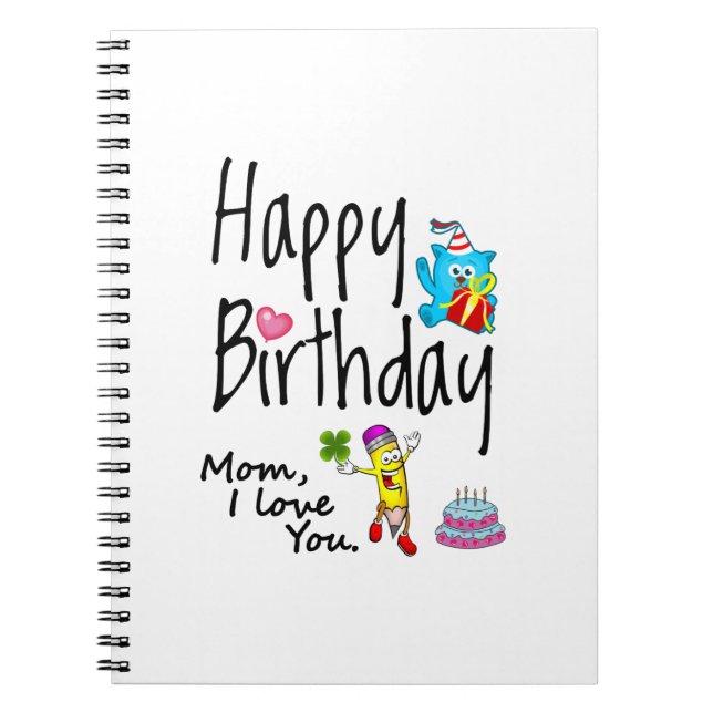 Mom I love you. Happy Birthday. Notebook (Front)