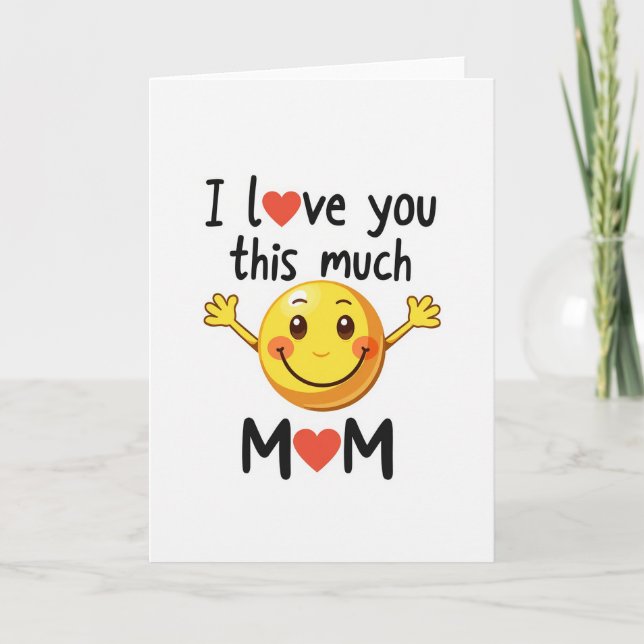 Mom I Love You This Much Smiling Card (Front)