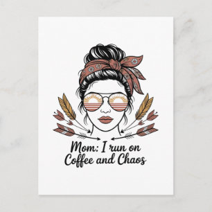 Mom I Run On Coffee And Chaos Postcard