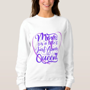 Mom is a title just above the queen sweatshirt