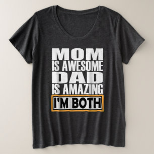 MOM IS AWESOME DAD IS AMAZING I AM BOTH. PLUS SIZE T-Shirt